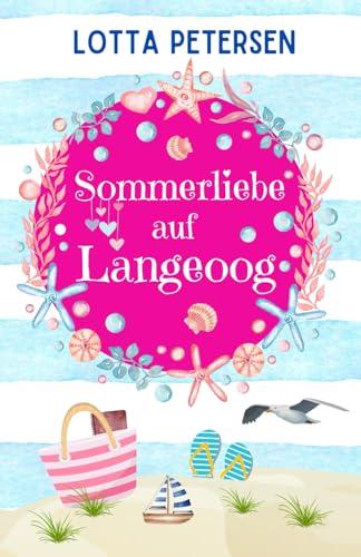 Sommerliebe auf Langeoog: Nordsee-Liebesroman zum Wohlfühlen und mit Happyend