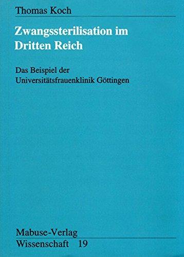 Zwangssterilisation im Dritten Reich: Das Beispiel der Uni-Frauenklinik Göttingen (Mabuse-Verlag Wissenschaft)