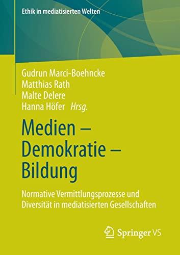 Medien – Demokratie – Bildung: Normative Vermittlungsprozesse und Diversität in mediatisierten Gesellschaften (Ethik in mediatisierten Welten)