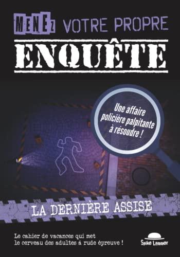 Menez votre propre enquête (Tome 1): La dernière assise, un livre jeu d’affaire criminelle et d'énigmes policières à résoudre