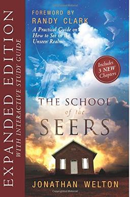 The School of the Seers Expanded Edition: A Practical Guide on how to see in The Unseen Realm