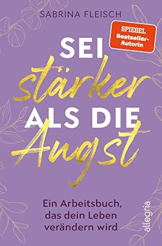 Sei stärker als die Angst: Ein Arbeitsbuch, das dein Leben verändern wird | Das Praxisbuch zur Angstbewältigung