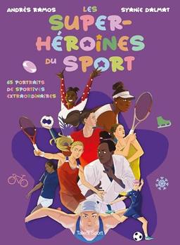 Les super-héroïnes du sport : 65 portraits de sportives extraordinaires