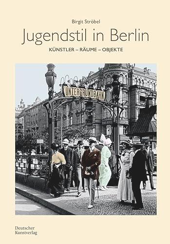 Jugendstil in Berlin: Künstler - Räume - Objekte