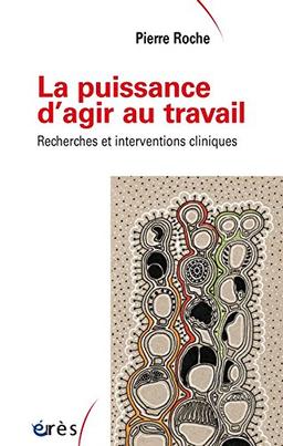 La puissance d'agir au travail : recherches et interventions cliniques