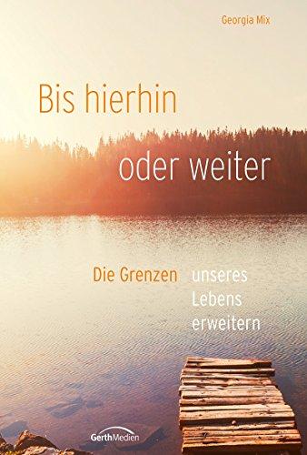 Bis hierhin oder weiter: Die Grenzen unseres Lebens erweitern