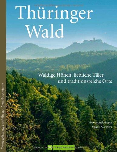 Reiseführer Thüringen: Waldige Höhen, liebliche Täler und traditionsreiche Orte im Thüringer Wald erleben. Bildband und Länderporträt der Region Thüringer Wald mit Wartburg und Rennsteig