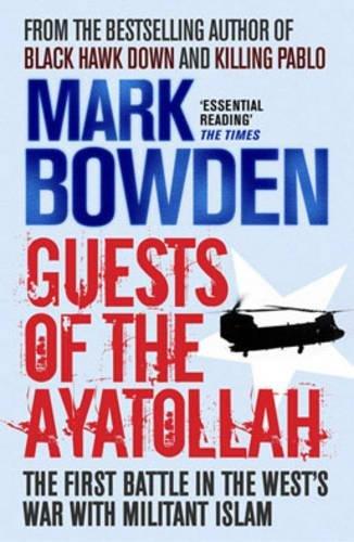 Guests of the Ayatollah. The First Battle in the West's War With Militant Islam: The First Battle in the West's War with Militant Islam