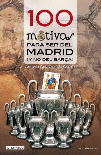 100 motivos para ser del Madrid : (y no del Barça) (Cien x 100, Band 5)