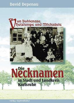 Von Dohlenaze, Holzlumpe und Milchsäule. Die Necknamen in Stadt und Landkreis Karlsruhe