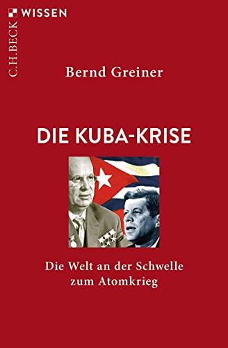 Die Kuba-Krise: Die Welt an der Schwelle zum Atomkrieg (Beck'sche Reihe)