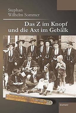 Das Z im Knopf und die Axt im Gebälk