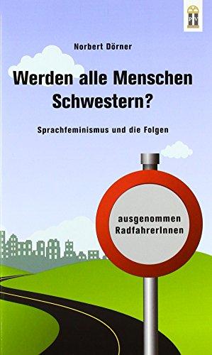 Werden alle Menschen Schwestern?: Sprachfeminismus und die Folgen