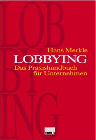 Lobbying. Das Praxishandbuch für Unternehmen.