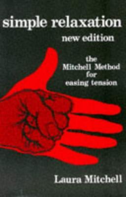 Simple Relaxation: The Mitchell Method of Physiological Relaxation for Easing Tension: Physiological Method for Easing Tension