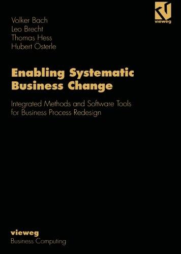 Enabling Systematic Business Change: Methods and Software Tools for Business Process Redesign