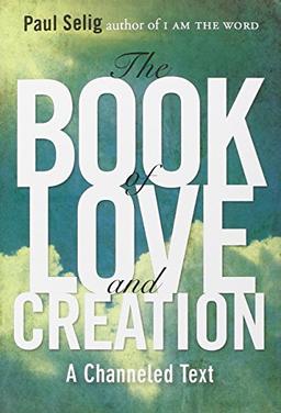 The Book of Love and Creation: A Channeled Text