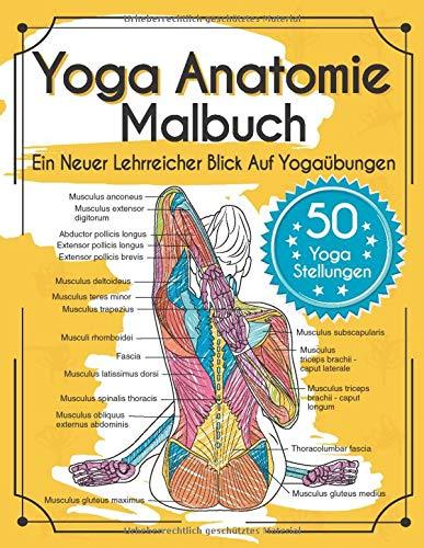 Yoga Anatomie Malbuch: Ein Neuer Lehrreicher Blick Auf Yogaübungen - Mit 50 Yoga Stellungen