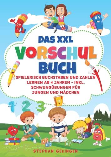 Das XXL Vorschulbuch: Spielerisch Buchstaben und Zahlen lernen ab 4 Jahren - inkl. Schwungübungen für Jungen und Mädchen