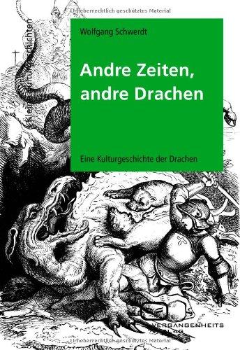 Andre Zeiten, andre Drachen: Eine Kulturgeschichte der Drachen