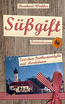 Süßgift: Zwischen Postkartenidylle und Mordalarm