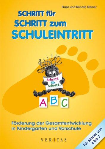 Schritt für Schritt zum Schuleintritt: Förderung der Gesamtentwicklung in Kindergarten und Vorschule. Für Kinder von 4 - 7 Jahre