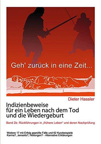 Indizienbeweise für ein Leben nach dem Tod und die Wiedergeburt: Band 2b: Rückführung in "frühere Leben" und deren Nachprüfung