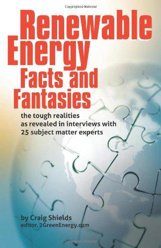 Renewable Energy - Facts and Fantasies: The Tough Realities as Revealed in Interviews with 25 Subject Matter Experts