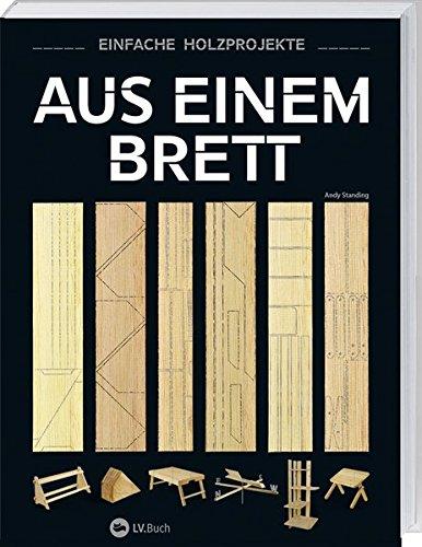 Aus einem Brett: Einfache Holzprojekte.