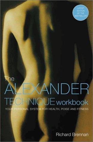 Alexander Technique Workbook: Your Personal Programme for Health, Poise and Fitness