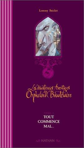 Les désastreuses aventures des orphelins Baudelaire. Vol. 1. Tout commence mal