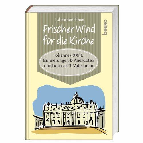 Frischer Wind für die Kirche: Johannes XXIII. Erinnerungen & Anekdoten rund um das II. Vatikanum