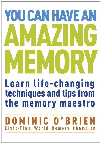 You Can Have an Amazing Memory: Learn Life-Changing Techniques and Tips from the Memory Maestro