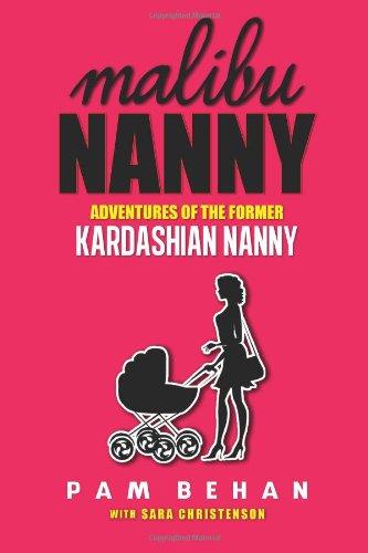 Malibu Nanny: Adventures of the Former Kardashian Nanny