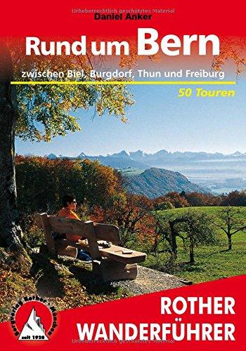 Rund um Bern: zwischen Biel, Burgdorf, Thun und Freiburg - 50 Touren (Rother Wanderführer)