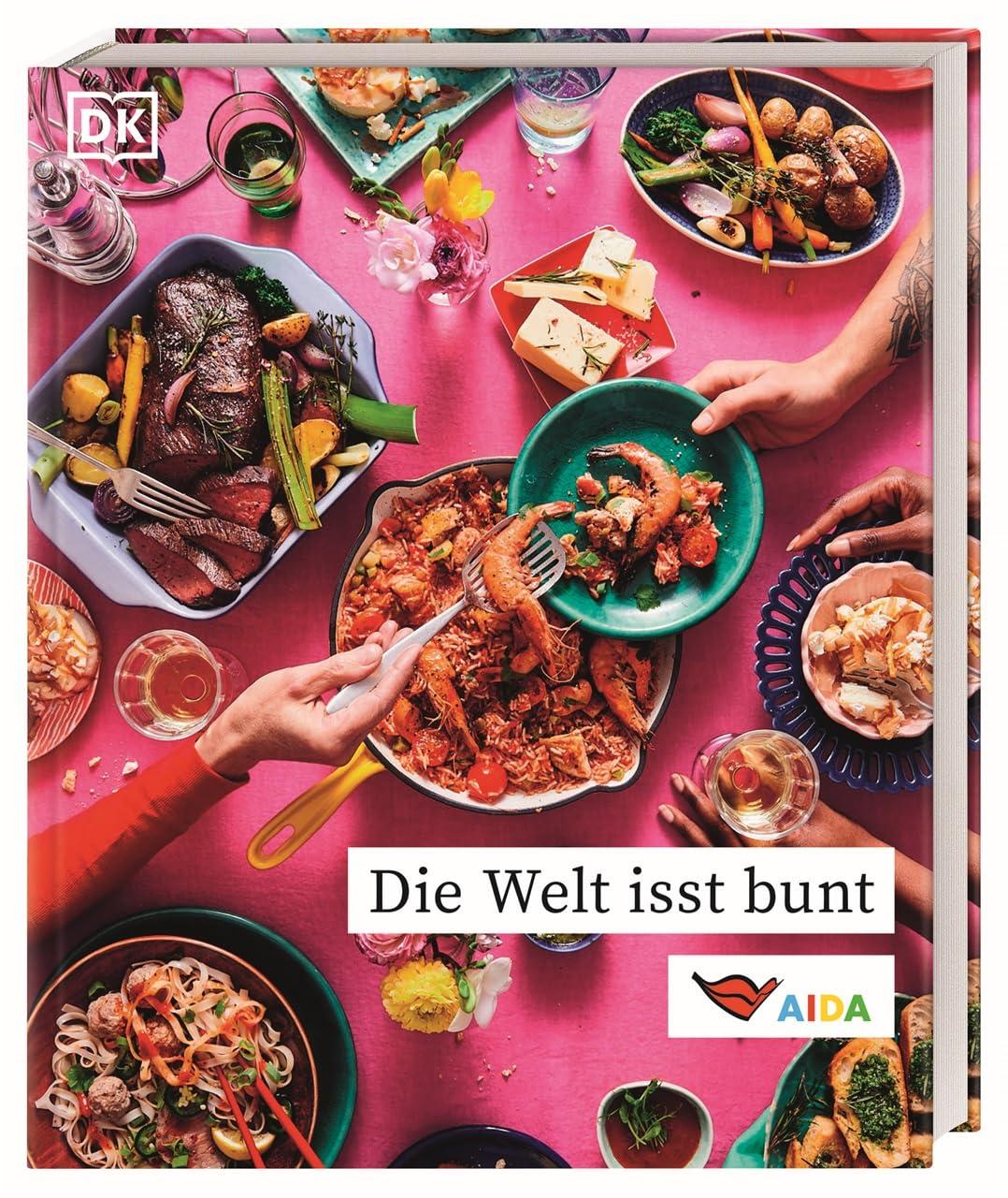 Die Welt isst bunt: Das offizielle AIDA Kochbuch mit über 90 Rezepten aus aller Welt