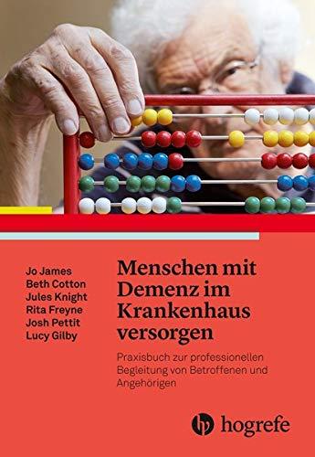 Menschen mit Demenz im Krankenhaus versorgen: Praxisbuch zur professionellen Begleitung von Betroffenen und Angehörigen