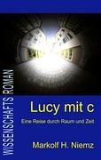 Lucy mit c: Mit Lichtgeschwindigkeit ins Jenseits. Leben nach dem Tod. Neue wissenschaftliche Indizien