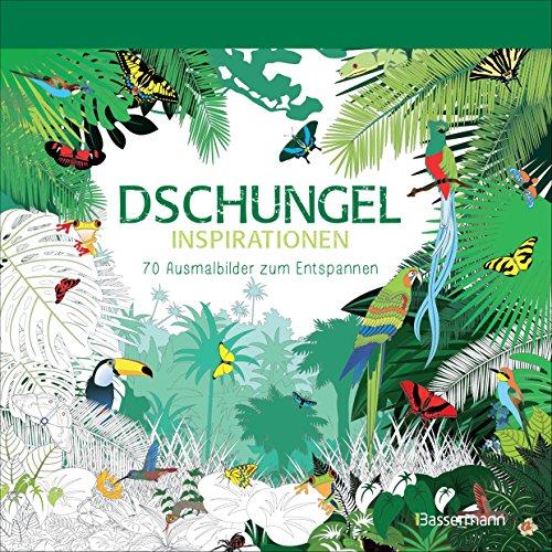 Dschungel-Inspirationen: 70 Ausmalbilder zum Entspannen. Ausmalbuch für Erwachsene.