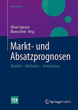 Markt- und Absatzprognosen: Modelle -  Methoden - Anwendung (FOM-Edition)