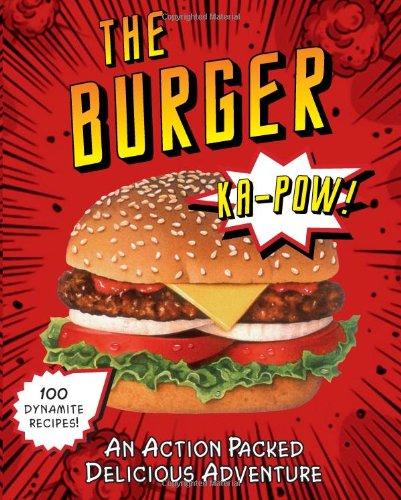 The Burger: An Action Packed Delicious Adventure (Burger Book)