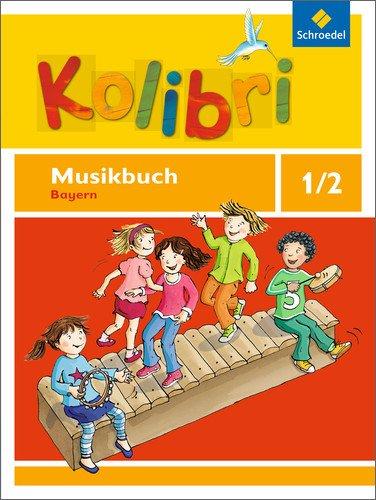 Kolibri: Das Musikbuch für Grundschulen Bayern - Ausgabe 2014: Musikbuch 1 / 2