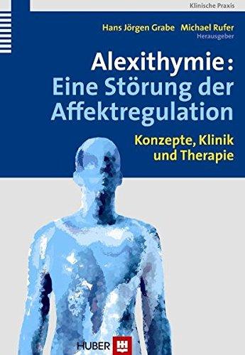 Alexithymie: Eine Störung der Affektregulation. Konzepte, Klinik und Therapie