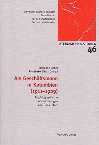 Als Geschäftsmann in Kolumbien (1911-1929): Autobiographische Aufzeichnungen von Hans Sitarz (Erlanger Lateinamerika-Studien)