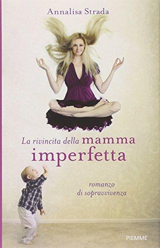 La rivincita della mamma imperfetta. Romanzo di sopravvivenza