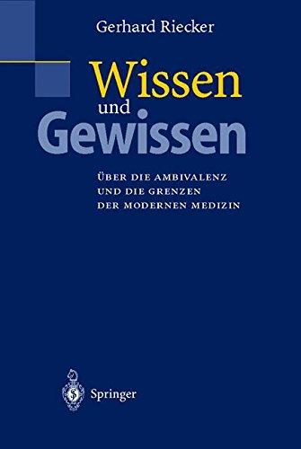 Wissen und Gewissen: Über die Ambivalenz und die Grenzen der modernen Medizin (German Edition)