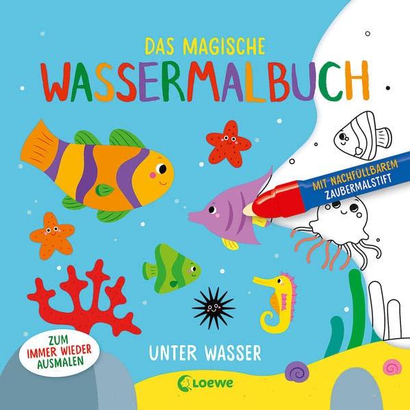 Das magische Wassermalbuch - Unter Wasser: Male die tollen Motive mit dem enthaltenen Zaubermalstift immer wieder aus