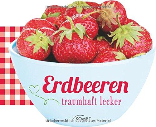 Erdbeeren: traumhaft lecker