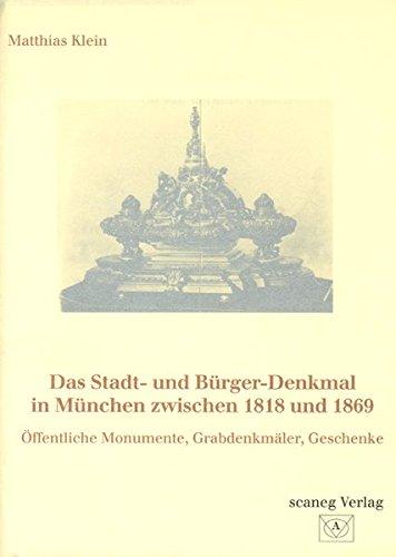 Das Stadt- und Bürger-Denkmal in München zwischen 1818 und 1869: Öffentliche Monumente, Grabdenkmäler, Geschenke (Akádemos)