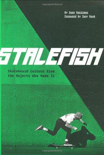 Stalefish: Skateboard Culture from the Rejects Who Made It: Dirtbag Skate Culture from the Dirtbags Who Made It